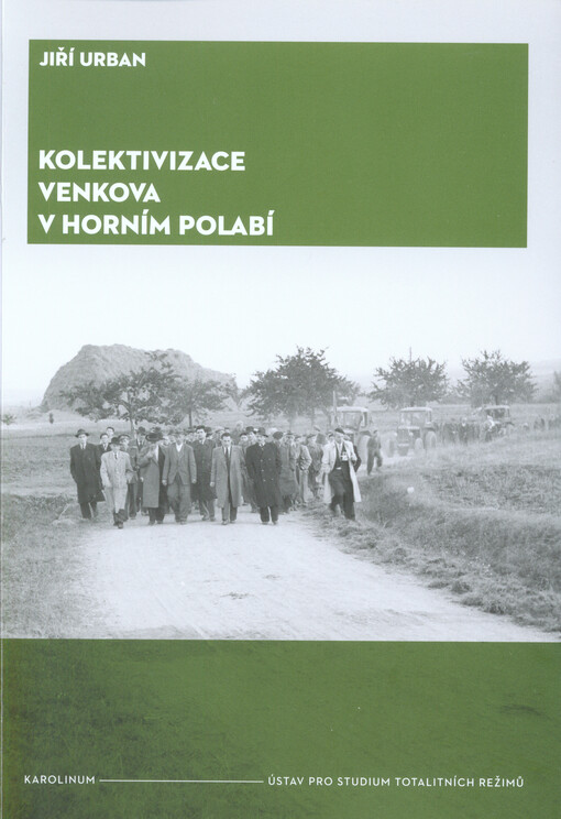 Kolektivizace venkova v Horním Polabí : od fenoménů k aktérům a jejich motivacím
