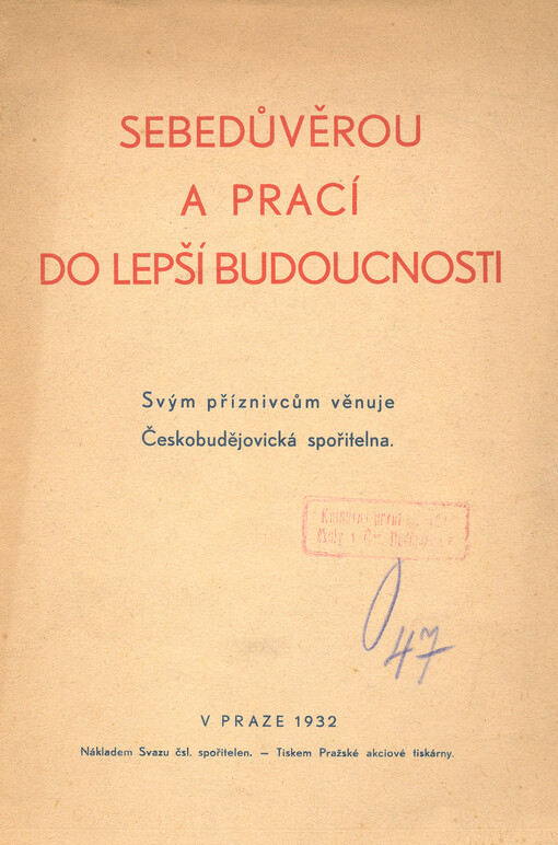Sebedůvěrou a prací do lepší budoucnosti :poselství o správném hospodářském myšlení, vysílané rozhlasem z Městské spořitelny Pražské dne 28. a 31. října 1932