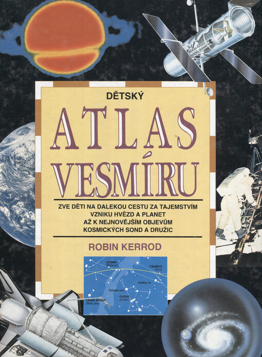 Dětský atlas vesmíru : zve děti na dalekou cestu za tajemstvím vzniku hvězd a planet až k nejnovějším objevům kosmických sond a družic