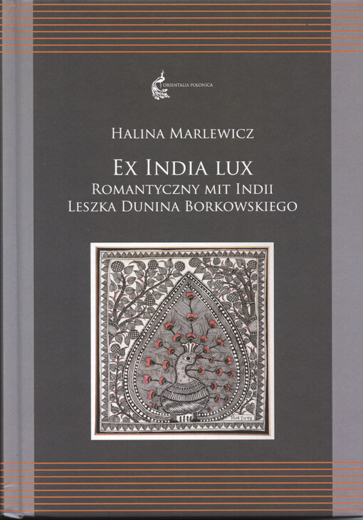 Ex India lux : romantyczny mit Indii Leszka Dunina Borkowskiego