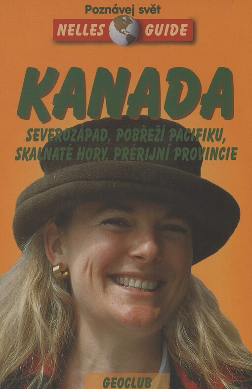 Kanada :severozápad, pobřeží Pacifiku, Skalnaté hory, prérijní provincie : cestovní příručka se 143 vyobrazeními a 17 mapami