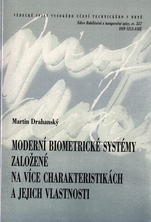Moderní biometrické systémy založené na více charakteristikách a jejich vlastnosti = Modern biometric systems based on more characteristics and their properties : teze přednášky k profesorskému jmenovacímu řízení v oboru Výpočetní technika a informatika