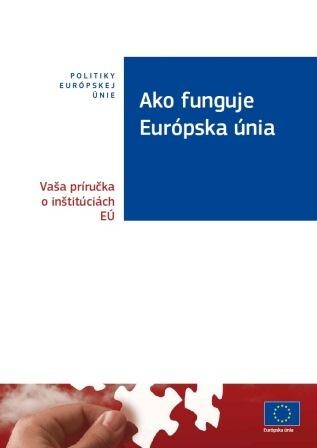 Ako funguje Európska únia : vaša príručka o inštitúciách EÚ