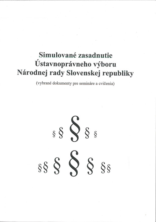 Simulované zasadnutie Ústavnoprávneho výboru Národnej rady Slovenskej republiky : (vybrané dokumenty pre semináre a cvičenia)