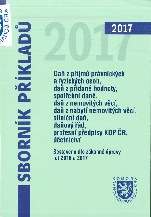 Sborník příkladů : daň z příjmů právnických a fyzických osob, daň z přidané hodnoty, spotřební daně, daň z nemovitých věcí, daň z nabytí nemovitých věcí, silniční daň, profesní předpisy KDP ČR, daňový řád, účetnictví : sestaveno dle zákonné úpravy let 201