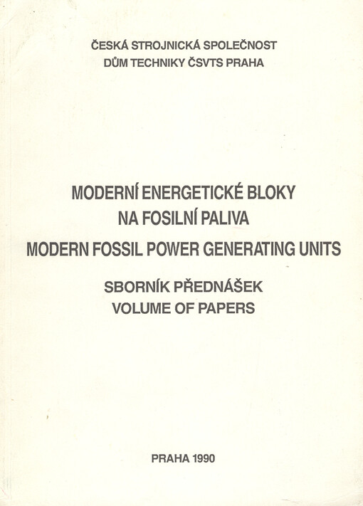 Moderní energetické bloky na fosilní paliva = Modern Fossil Power Generating Units : konference Praha 1990, Česká strojnická společ. : sborník přednášek