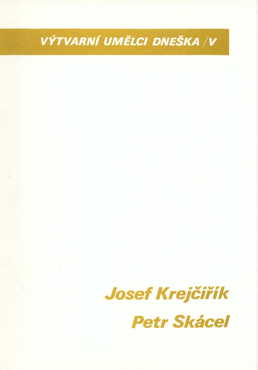 Výtvarní umělci dneška. V, Josef Krejčiřík, Petr Skácel
