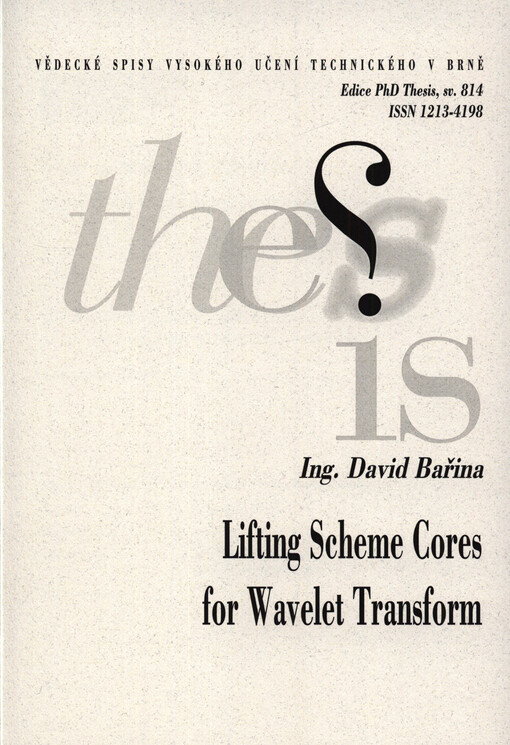 Lifting scheme cores for wavelet transform =: Jádra schématu lifting pro vlnkovou tranformaci : short version of Ph.D. Thesis