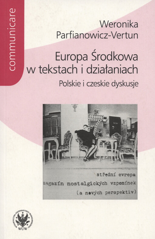 Europa Środkowa w tekstach i działaniach : polskie i czeskie dyskusje