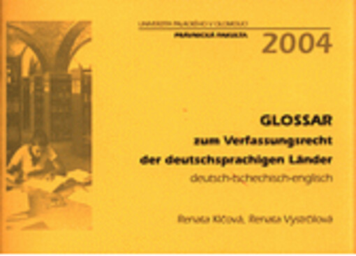 Glossar zum Verfassungsrecht der deutschsprachigen Länder : deutsch-tschechisch-englisch = Glosář k ústavnímu právu německy mluvících zemí : německo-česko-anglický