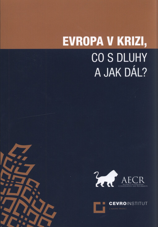 Evropa v krizi, co s dluhy a jak dál? = Europe in crisis, what with debts and what next?