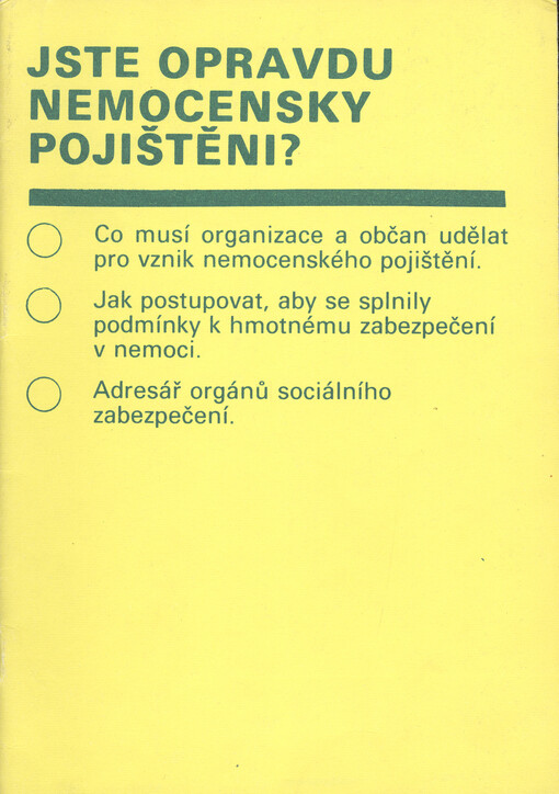 Jste opravdu nemocensky pojištěni? :Co musí organizace a občan udělat pro vznik nemocenského pojištění : Jak postupovat, aby se splnily podmínky k hmotnému zabezpečení v nemoci : Adresář orgánů sociálního zabezpečení