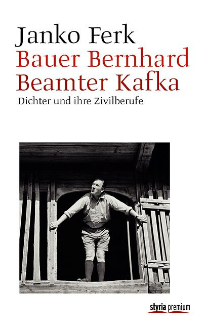 Bauer Bernhard, Beamter Kafka : Dichter und ihre Zivilberufe