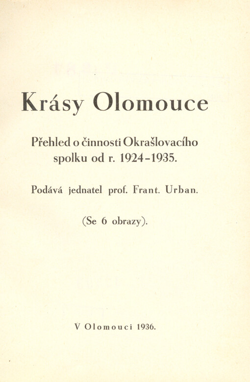 Krásy Olomouce :přehled o činnosti Okrašlovacího spolku od r. 1924-1935
