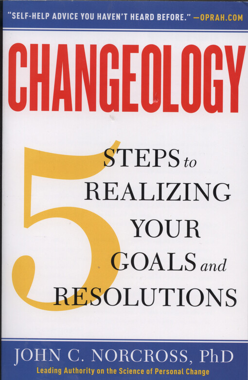 Changeology : 5 steps to realizing your goals and resolutions