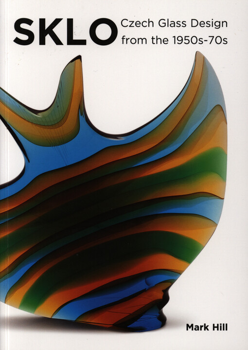 Sklo : Czech glass design from the 1950s-70s : including glass from the Graham Cooley Collection