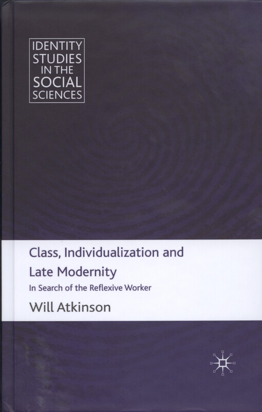 Class, individualization and late modernity : in search of the reflexive worker
