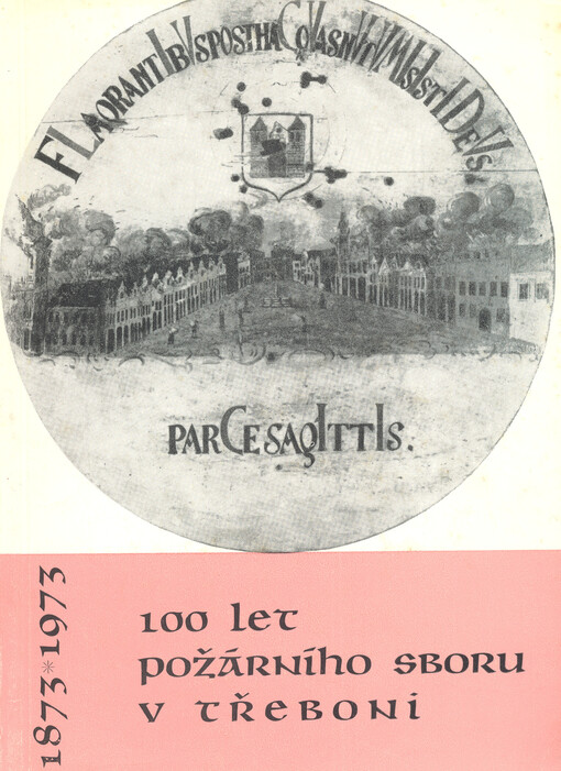 100 let požárního sboru v Třeboni :1873-1973