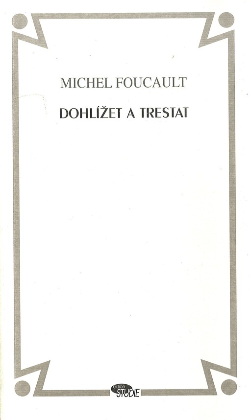 Dohlížet a trestat: kniha o zrodu vězení