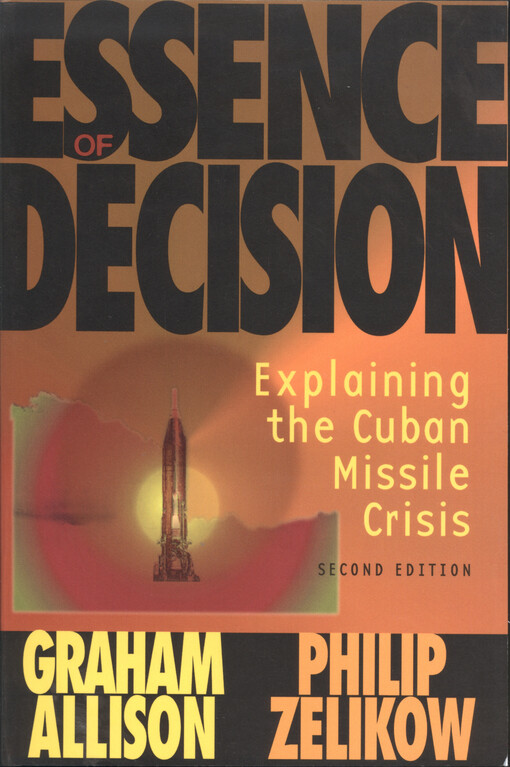 Essence of decision : explaining the Cuban Missile Crisis