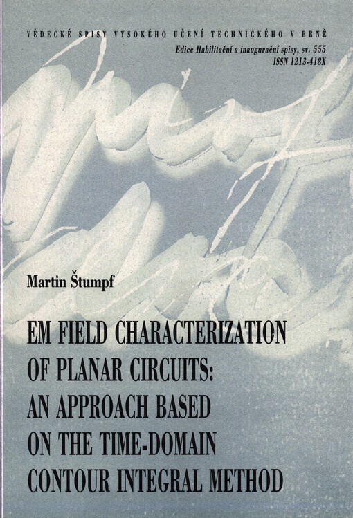 EM field characterization of planar circuits: an approach based on the time-domain contour integral method = Charakterizace EM pole planárních obvodů: přístup založený na metodě hraničního integrálu v časové oblasti : short version of habilitation thesis