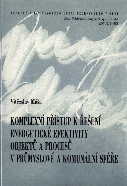 Komplexní přístup k řešení energetické efektivity objektů a procesů v průmyslové a komunální sféře = A complex approach to the energy efficiency of buildings and processes in industrial and municipal areas : zkrácená verze habilitační práce