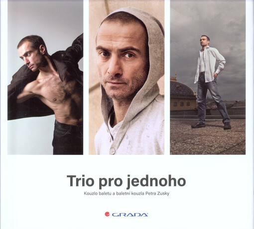 Trio pro jednoho : kouzlo baletu a baletní kouzla Petra Zusky