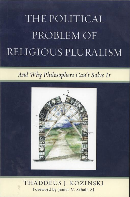 The political problem of religious pluralism : and why philosophers can't solve it
