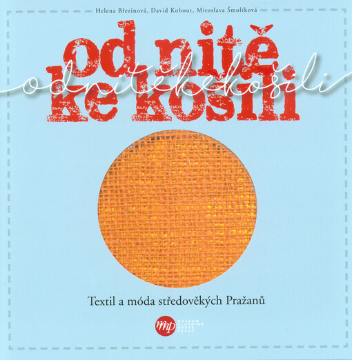 Od nitě ke košili : textil a móda středověkých Pražanů