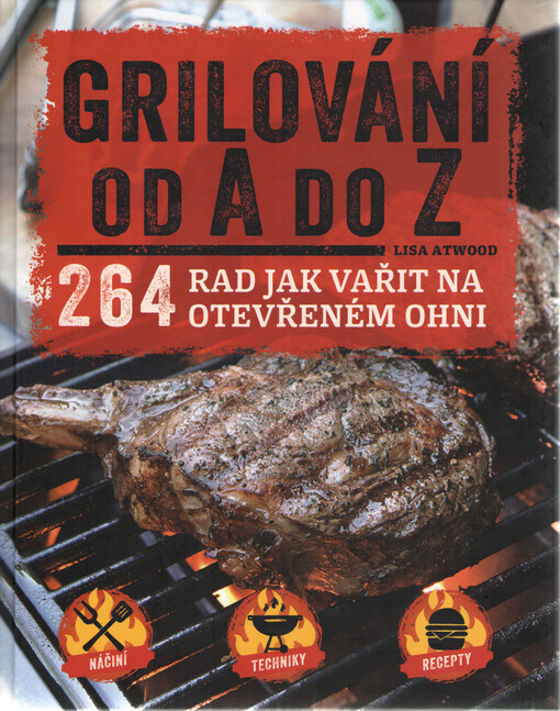 Grilování od A do Z - 264 rad jak vařit na otevřeném ohni