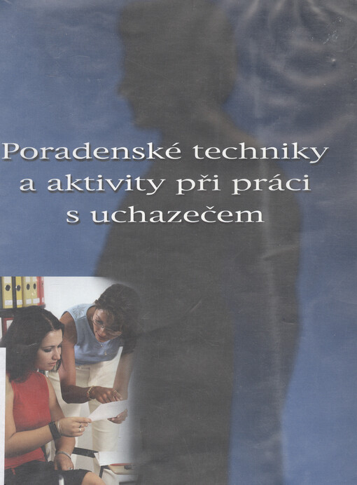 Poradenské techniky a aktivity při práci s uchazečem : metodická příručka pro poradce pro zprostředkování