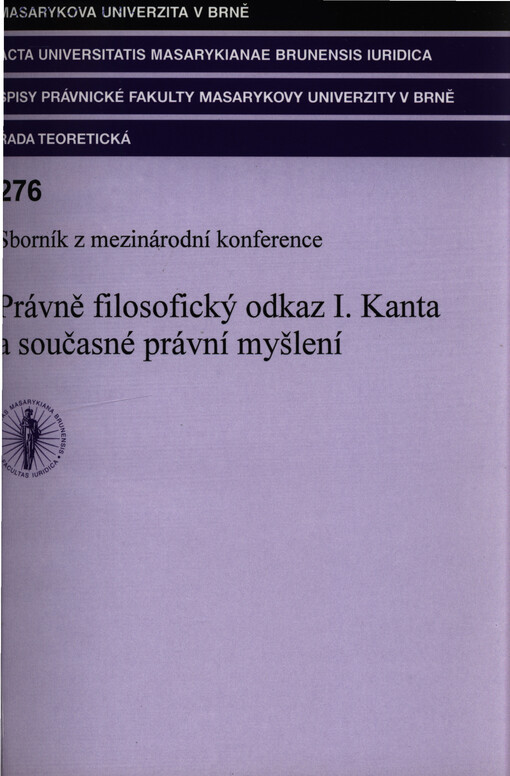 Právně filosofický odkaz I. Kanta a současné právní myšlení: sborník z mezinárodní konference konané ve dnech 4.-5. března 2004 v Brně, Právnická fakulta MU Brno