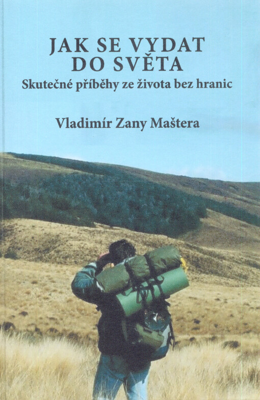 Jak se vydat do světa : skutečné příběhy ze života bez hranic