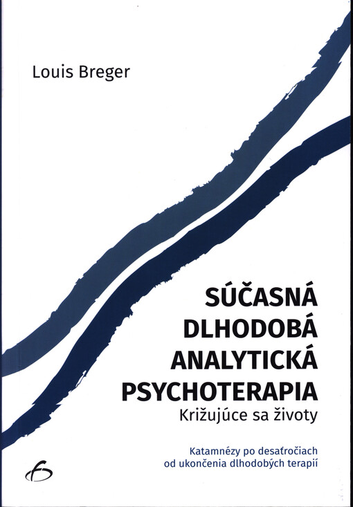 Súčasná dlhodobá analytická psychoterapia : križujúce sa životy: katamnézy po desaťročiach od ukončenia dlhodobých terapií