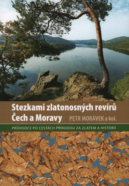 Stezkami zlatonosných revírů Čech a Moravy : průvodce po cestách přírodou za zlatem a historií