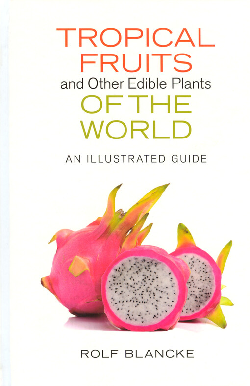Tropical fruits and other edible plants of the world : an illustrated guide