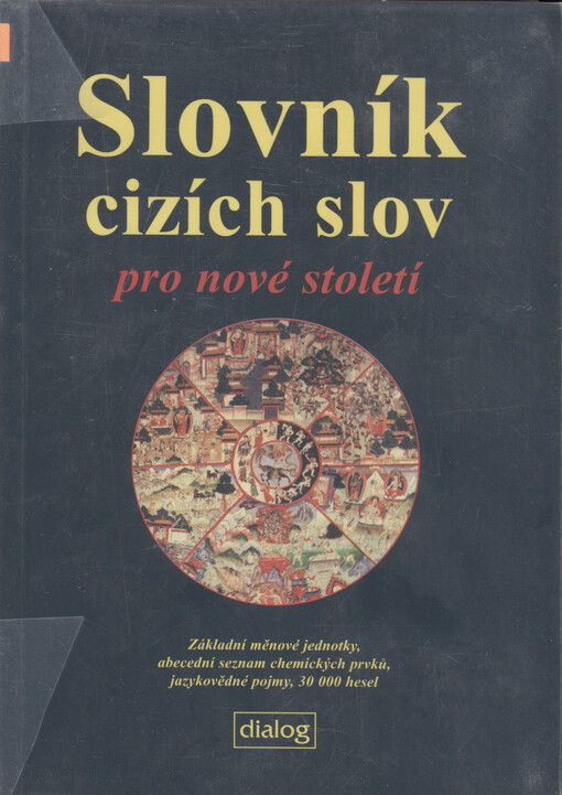 Slovník cizích slov pro nové století: základní měnové jednotky : abecední seznam chemických prvků : jazykovědné pojmy : 30 000 hesel