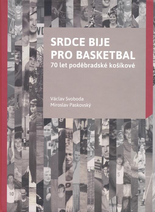 Srdce bije pro basketbal : 70 let poděbradské košíkové