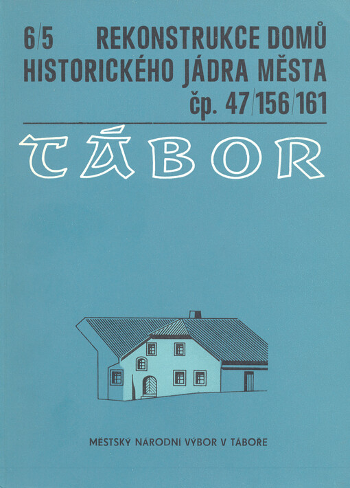 Tábor : rekonstrukce domů historického jádra města čp. 47, 156, 161 uspořádali Rudolf Kristian (textová část), Rudolf Schránil (grafické přílohy)