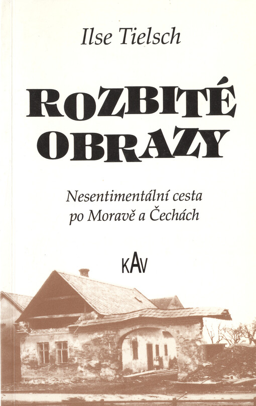 Rozbité obrazy: nesentimentální cesta po Moravě a Čechách