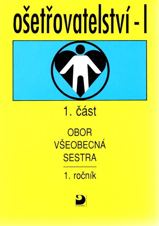 Ošetřovatelství I : pro 1. ročník středních zdravotnických škol, obor všeobecná sestra. Část 1