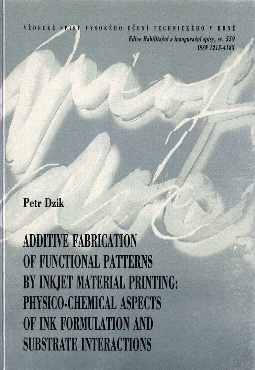 Additive fabrication of functional patterns by inkjet material printing : physico-chemical aspects of ink formulation and substrate interactions = Aditivní výroba funkčních vrstev inkoustovým materiálovým tiskem : fyzikálně chemické aspekty formulace inko