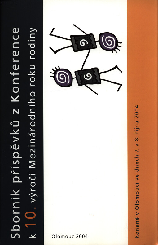Sborník příspěvků z konference k 10. výročí Mezinárodního roku rodiny :konané v Olomouci ve dnech 7. a 8. října 2004