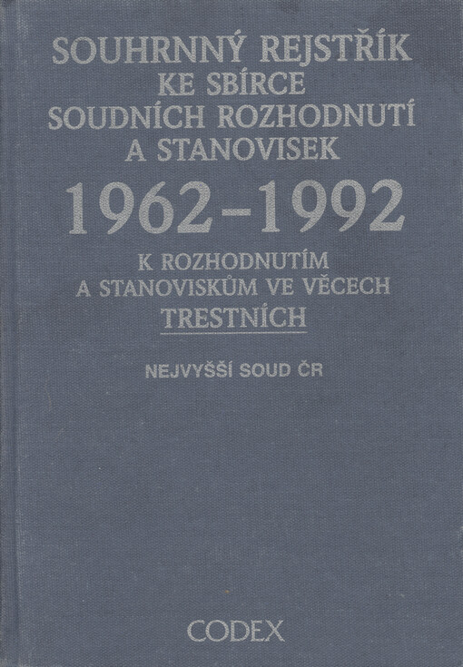 Souhrnný rejstřík ke Sbírce soudních rozhodnutí a stanovisek 1962-1992: k rozhodnutím a stanoviskům ve věcech trestních