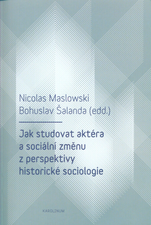 Jak studovat aktéra a sociální změnu z perspektivy historické sociologie