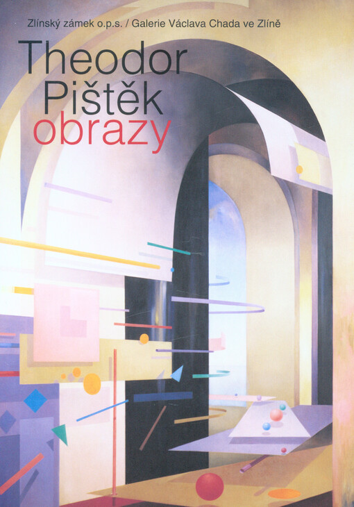 Theodor Pištěk : obrazy : Zlínský zámek o.p.s., Galerie Václava Chada ve Zlíně