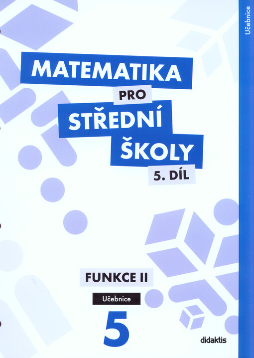 Matematika pro střední školy.5. díl,Funkce II