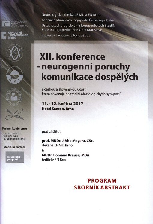 XII. konference - neurogenní poruchy komunikace dospělých : s českou a slovenskou účastí, která navazuje na tradici afaziologických sympozií : 11.-12. května 2017, Brno : program, sborník abstrakt
