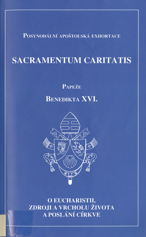 Posynodální apoštolská exhortace Sacramentum caritatis papeže Beneditka XVI. : o eucharistii, zdroji a vrcholu života a poslání církve