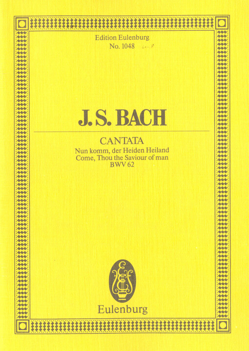 Cantata Nun komm, der Heiden Heiland : für 3 Solostimmen, Chor und Kammerorchester = Come, Thou the Saviour of man (Adventus Christi) : for 3 solo voices, chorus and chamber orchestra, BWV 62